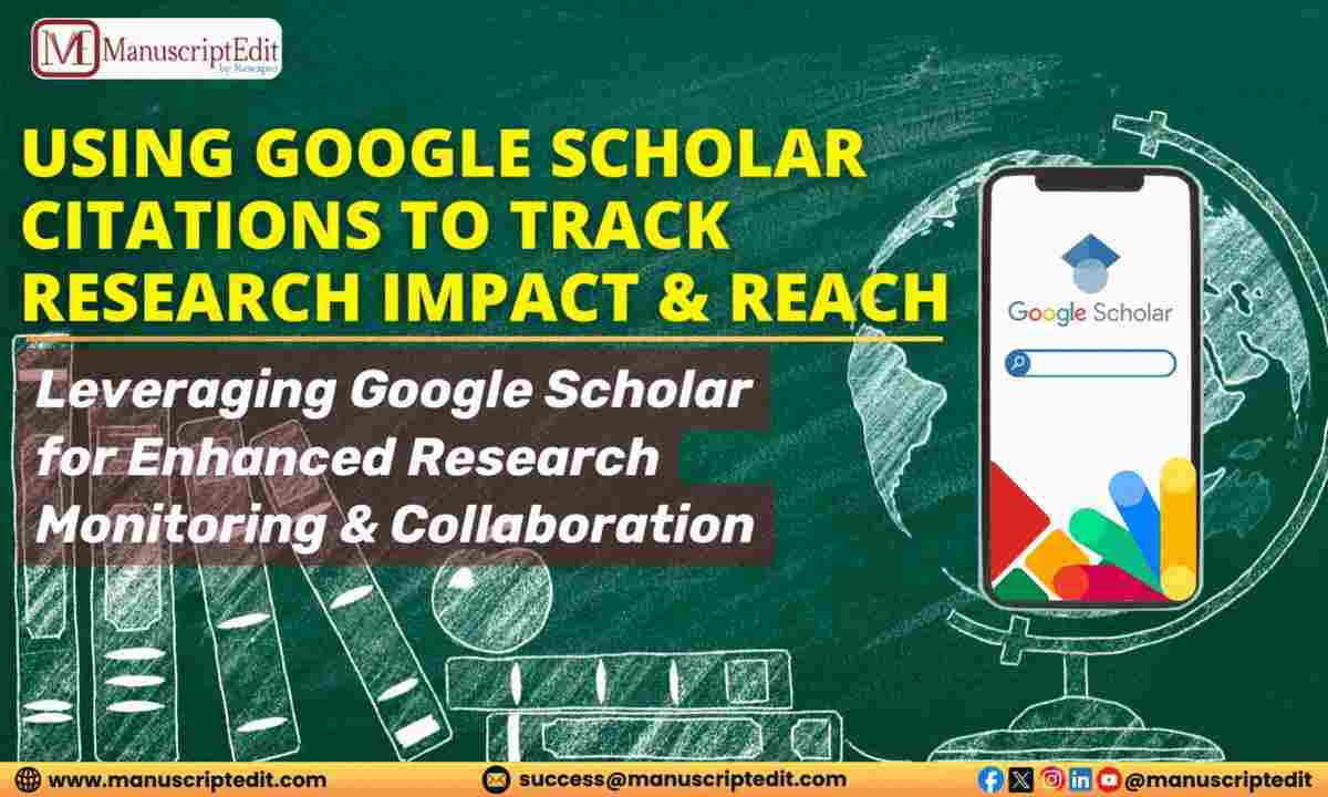 Using Google Scholar Citations to Track Research Impact and Reach